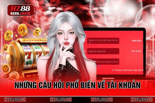 Những câu hỏi phổ biến về tài khoản Những câu hỏi phổ biến về tài khoản